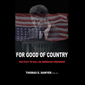 For Good of Country The Description to Kill an American President by J.D., Thomas E. Sawyer