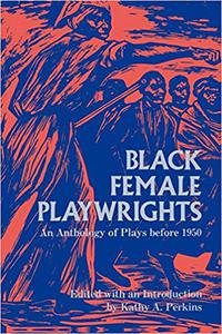 Black Female Playwrights An Anthology of Plays before 1950