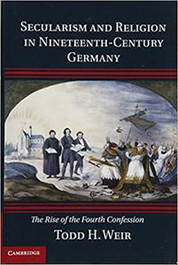 Secularism and Religion in Nineteenth-Century Germany The Rise of the Fourth Confession