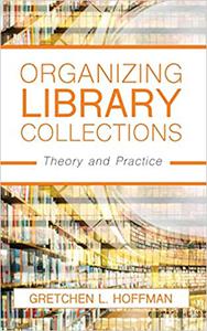 Organizing Library Collections Theory and Practice