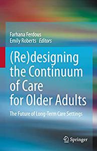 Redesigning the Continuum of Care for Older Adults The Future of Long-term Care Settings