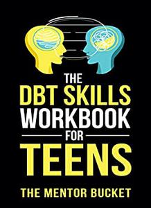 The DBT Skills Workbook For Teens - Understand Your Emotions and Manage Anxiety