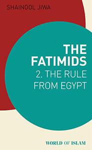 The Fatimids 2 The Rule from Egypt