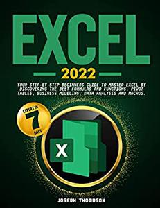 Excel 2022 Your Step-By-Step Beginners Guide To Master Excel By Discovering The Best Formulas And Functions