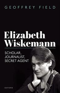 Elizabeth Wiskemann Scholar, Journalist, Secret Agent