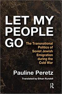 Let My People Go The Transnational Politics of Soviet Jewish Emigration During the Cold War