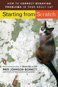 Starting from Scratch How to Correct Behavior Problems in Your Adult Cat