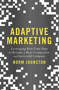Adaptive Marketing Leveraging Real-Time Data to Become a More Competitive and Successful Company 