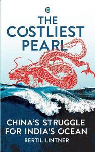 The Costliest Pearl China's Struggle for India's Ocean