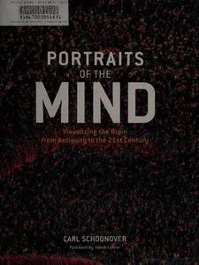 Portraits of the Mind Visualizing the Brain from Antiquity to the 21st Century