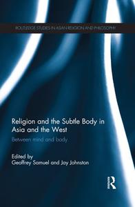 Religion and the Subtle Body in Asia and the West Between Mind and Body