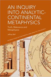 An Inquiry into Analytic-Continental Metaphysics Truth, Relevance and Metaphysics