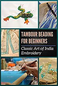 Tambour Beading For Beginners Classic Art of India Embroidery