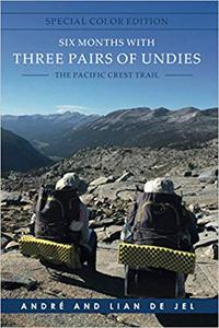 Six Months With Three Pairs Of Undies - Special Color edition The Pacific Crest Trail