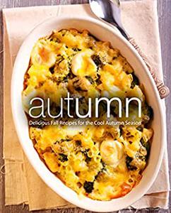 Autumn Delicious Fall Recipes for the Cool Autumn Season