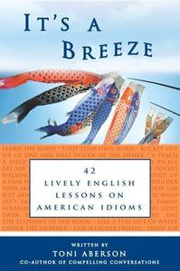 It's a Breeze 42 Lively English Lessons on American Idioms