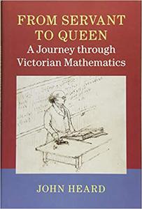From Servant to Queen A Journey through Victorian Mathematics