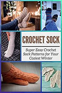 Crochet Sock Super Easy Crochet Sock Patterns for Your Coziest Winter