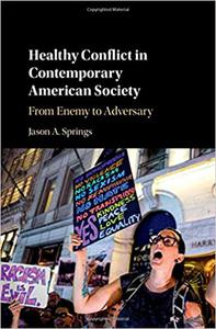 Healthy Conflict in Contemporary American Society From Enemy to Adversary