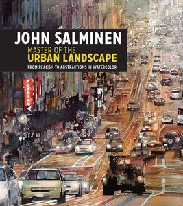John Salminen - Master of the Urban Landscape From Realism to Abstractions in Watercolor