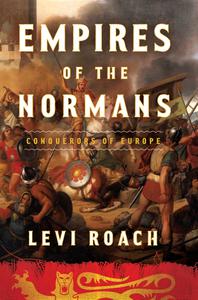 Empires of the Normans Conquerors of Europe