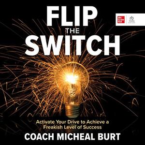 Flip the Switch Activate Your Drive to Achieve a Freakish Level of Success [Audiobook]