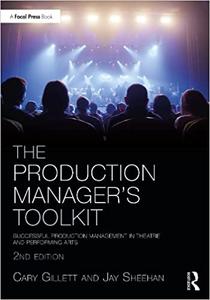 The Production Manager's Toolkit Successful Production Management in Theatre and Performing Arts  Ed 2