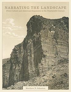 Narrating the Landscape Print Culture and American Expansion in the Nineteenth Century