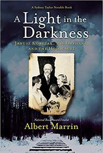 A Light in the Darkness Janusz Korczak, His Orphans, and the Holocaust