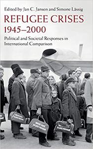Refugee Crises, 1945-2000 Political and Societal Responses in International Comparison