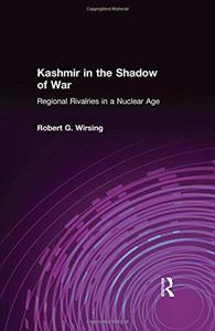 Kashmir in the Shadow of War Regional Rivalries in a Nuclear Age