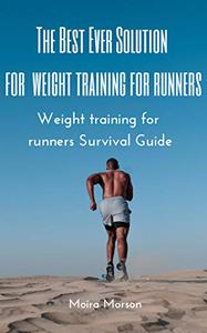 The Best Ever Solution for weight training for runners Weight training for runners Survival Guide