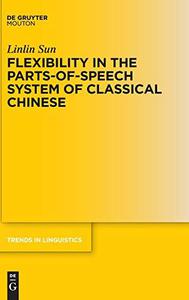 Flexibility in the Parts-of-Speech System of Classical Chinese 334 (Trends in Linguistics. Studies and Monographs [TiLSM], 334