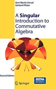 A Singular Introduction to Commutative Algebra, Second, Extended Edition 