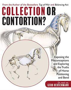 Collection or Contortion Exposing the Misconceptions and Exploring the Truths of Horse Positioning and Bend