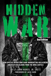Hidden War, 2nd edition How Special Operations Game Wardens are Reclaiming America's Wildlands from the Drug Cartels