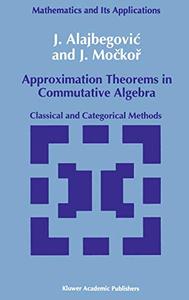 Approximation Theorems in Commutative Algebra Classical and Categorical Methods