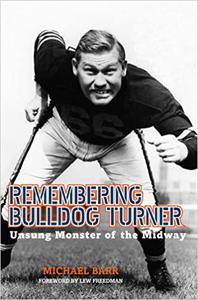 Remembering Bulldog Turner Unsung Monster of the Midway