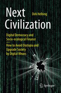 Next Civilization Digital Democracy and Socio-Ecological Finance - How to Avoid Dystopia