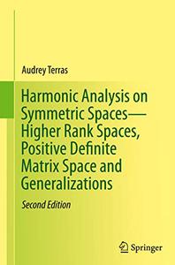 Harmonic Analysis on Symmetric Spaces-Higher Rank Spaces, Positive Definite Matrix Space and Generalizations