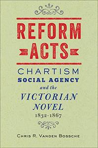 Reform Acts Chartism, Social Agency, and the Victorian Novel, 1832-1867