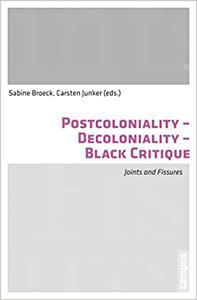 Postcoloniality-Decoloniality-Black Critique Joints and Fissures