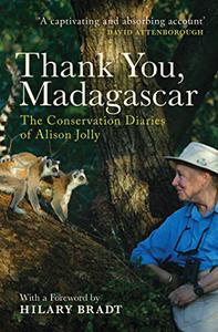 Thank You, Madagascar The Conservation Diaries of Alison Jolly