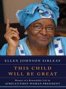 This Child Will Be Great Memoir of a Remarkable Life by Africa's First Woman President