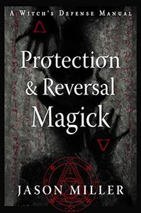 Protection & Reversal Magick (Revised and Updated Edition) A Witch's Defense Manual (Strategic Sorcery Series)