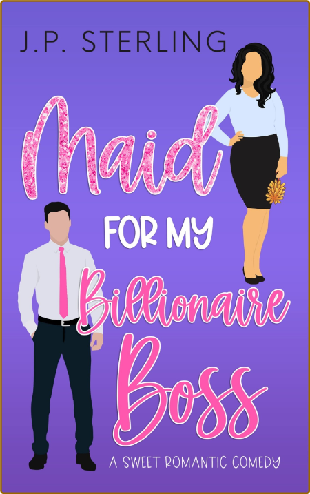 Maid for My Billionaire Boss - J P  Sterling  6733bab5768e6918e5cc3581f3f1c69b