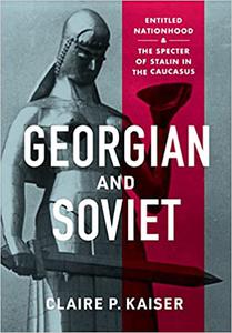 Georgian and Soviet Entitled Nationhood and the Specter of Stalin in the Caucasus