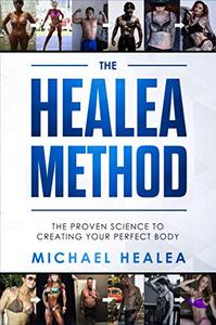 The Healea Method The Proven Science to Creating Your Perfect Body