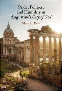 Pride, Politics, and Humility in Augustine's City of God