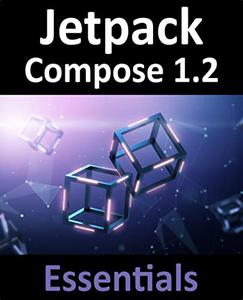 Jetpack Compose 1.2 Essentials Developing Android Apps with Jetpack Compose 1.2, Android Studio, and Kotlin